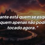 Distante está quem se esquece: A verdadeira medida da saudade