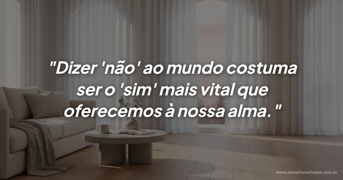 Dizer não ao mundo é libertar a sua verdadeira essência