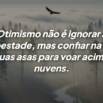 Frases de motivação: como o otimismo ajuda você a voar acima das tempestades