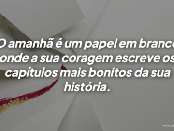 Frases de motivação e superação: como a coragem escreve o seu futuro