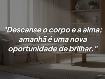 Mensagem de boa noite: Descanse o corpo e a alma para brilhar