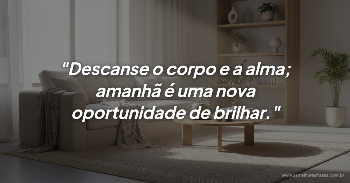 Mensagem de boa noite: Descanse o corpo e a alma para brilhar