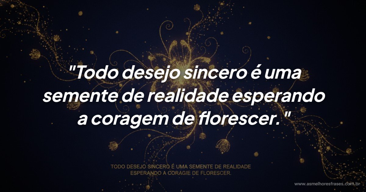 O Poder do Desejo Sincero: Cultivando a Coragem para Florescer