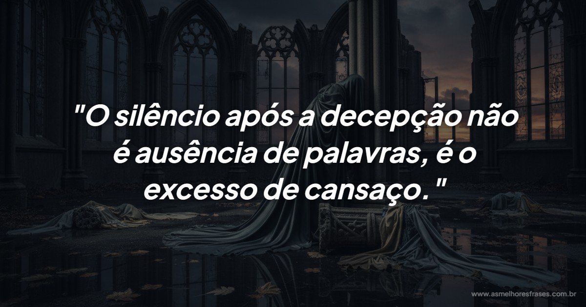 O Silêncio da Decepção é o Grito do Cansaço Emocional