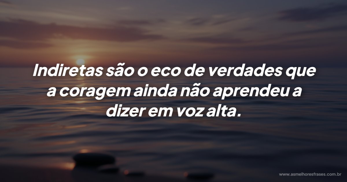 O silêncio que fala através de indiretas