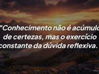 A importância da dúvida reflexiva: Por que questionar é o verdadeiro caminho para o saber