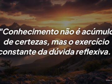 A importância da dúvida reflexiva: Por que questionar é o verdadeiro caminho para o saber