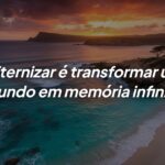 Eternizar momentos: A arte de transformar o tempo em memória infinita