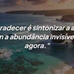 Mensagem de gratidão: sintonizando a alma com a abundância do agora