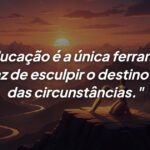 O poder da educação: Esculpindo destinos além das circunstâncias