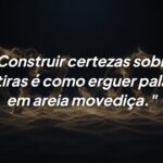 Reflexão sobre honestidade: O perigo de erguer palácios em areia movediça