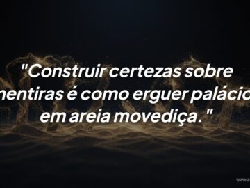 Reflexão sobre honestidade: O perigo de erguer palácios em areia movediça