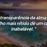 Transparência da alma: O Espelho de um Caráter Inabalável